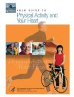 Your Guide to Physical Activity and Your Heart di U. S. Department of Heal Human Services edito da Createspace