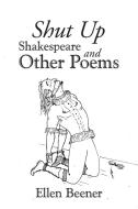 Shut up Shakespeare and Other Poems di Ellen Beener edito da Trafford Publishing