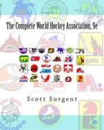 The Complete World Hockey Association, 9e di Scott Surgent edito da Createspace