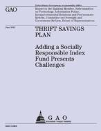 Thrift Savings Plan: Adding a Socially Responsible Index Fund Presents Challenges di Us Government Accountability Office edito da Createspace
