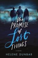The Promise of Lost Things di Helene Dunbar edito da SOURCEBOOKS FIRE
