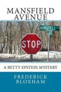 Mansfield Avenue: A Betty Epstein Mystery di Frederick J. Bloxham edito da Createspace