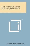 The Story of Little Black Quibba (1903) di Helen Bannerman edito da Literary Licensing, LLC
