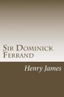 Sir Dominick Ferrand di Henry James edito da Createspace