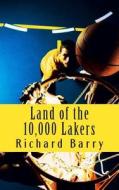 Land of the 10,000 Lakers: A History of the Lakers di Richard Barry edito da Createspace
