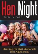 Hen Night: Planning for That Memorable Hen Night Event di Tiffany Ford edito da Createspace