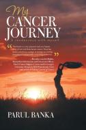 My Cancer Journey - A rendezvous with myself di Parul Banka edito da Balboa Press