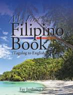 My First Filipino (Tagalog to English) Book di Fay Jardinico Ramos edito da AuthorHouse
