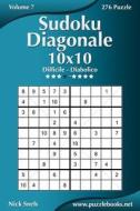 Sudoku Diagonale 10x10 - Da Difficile a Diabolico - Volume 7 - 276 Puzzle di Nick Snels edito da Createspace