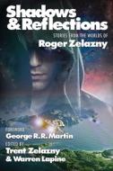 Shadows & Reflections di George R. R. Martin, Roger Zelazny, Steven Brust edito da Positronic Publishing