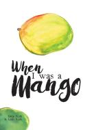 When I Was a Mango di Anna Funk, Leah Funk edito da FriesenPress