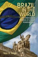 Brazil in the world di Dr Sean W. Burges edito da Manchester University Press