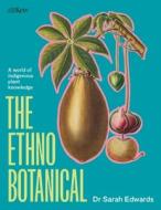 The Ethnobotanical di Dr Sarah Edwards edito da Quercus Publishing