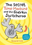 The Secret Time Machine and the Gherkin Switcheroo di Simone Lia edito da CANDLEWICK BOOKS