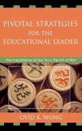 Pivotal Strategies for the Educational Leader di Ovid K. Wong edito da Rowman & Littlefield Education