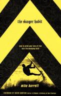 The Danger Habit di Mike Barrett edito da Multnomah Books