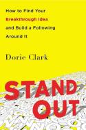 Stand Out: How to Find Your Breakthrough Idea and Build a Following Around It di Dorie Clark edito da PORTFOLIO