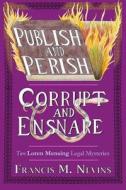 Publish and Perish/Corrupt and Ensnare di Francis M. Nevins edito da Ramble House