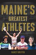 Maines Greatest Athletes di Nancy Griffin edito da Rowman & Littlefield