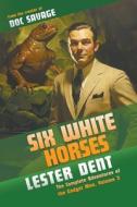 Six White Horses di Lester Dent edito da Altus Press