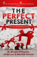 The Perfect Present di Morgan Billingsley, Jackie Lee, Gabrielle Simone edito da Brown Girls Publishing