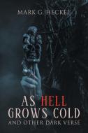 As Hell Grows Cold, and other Dark Verse di Mark G. Heckel edito da Stratton Press