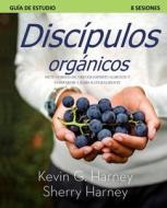 Discipulos Organicos di Harney Kevin G. Harney, Harney Sherry Harney edito da Xulon Press