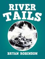 River Tails di Bryan Robinson edito da Xlibris Us