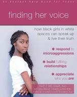 Finding Her Voice: How Black Girls in White Spaces Can Speak Up and Live Their Truth di Faye Z. Belgrave, Ivy Belgrave, Angela Patton edito da INSTANT HELP PUBN