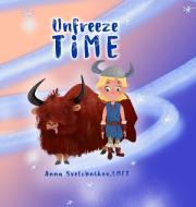 Unfreeze Time di Anna Svetchnikov edito da Lulu.com