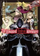 The Unwanted Undead Adventurer (Light Novel): Volume 1 di Yu Okano edito da J-Novel Club