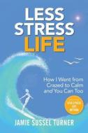 Less Stress Life di Jamie Sussel Turner edito da Jst Life Coach And Consultant Llc