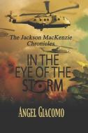 The Jackson MacKenzie Chronicles: In the Eye of the Storm di Angel Giacomo edito da LIGHTNING SOURCE INC