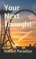 Your Next Thought di Robert Paradiso edito da LIGHTNING SOURCE INC