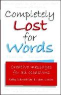 Completely Lost for Words: Creative Messages for All Occasions di Louise Jourdan, Kathy Schmidt edito da NEW HOLLAND