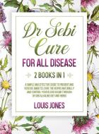 DR SEBI CURE FOR ALL DISEASE.: 2 BOOKS I di LOUIS JONES edito da LIGHTNING SOURCE UK LTD