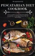 Pescatarian Diet Cookbook di The Inspirational Chef edito da The Inspirational Chef