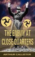 The Enemy at Close Quarters di Arthur Callister edito da LEGEND PR LTD