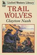 Trail Wolves di Clayton Nash edito da Ulverscroft