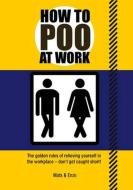 How to Poo at Work di Florent Gaillard, Mathias Prouvost edito da Carlton Books Ltd