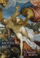 Mother\'s Milk di Edward St Aubyn edito da Open City Books