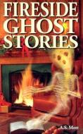 Fireside Ghost Stories di A. S. Mott edito da Ghost House Publishing