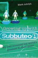 Growing Up with Subbuteo di Mark Adolph edito da SportsBooks Ltd