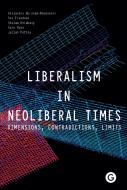 Liberalism in Neoliberal Times di Alejandro Abraham-Hamanoi, Des Freedman, Gholam Khiabany, Dr. Kate Nash, Julian Petley edito da Goldsmiths, University of London