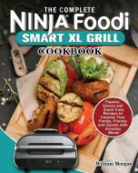 The Complete Ninja Foodi Smart XL Grill Cookbook di William Morgan edito da William Morgan