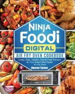 Ninja Foodi Digital Air Fry Oven Cookbook di Sharon Turner edito da Sharon Turner