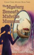 The Mystery Beneath Midville Museum di Anne Loader McGee edito da Vendera Publishing