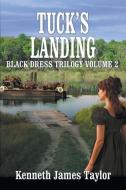 Tuck's Landing/Black Dress Trilogy Volume 2 di Kenneth James Taylor edito da Telemachus Press, LLC