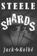 STEELE SHARDS di JACK N KOLBE edito da LIGHTNING SOURCE UK LTD