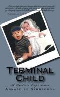 Terminal Child: A Sister's Experience di Annabelle K. Kimbrough edito da Createspace Independent Publishing Platform